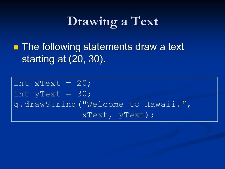 Drawing a Text n The following statements draw a text starting at (20, 30).