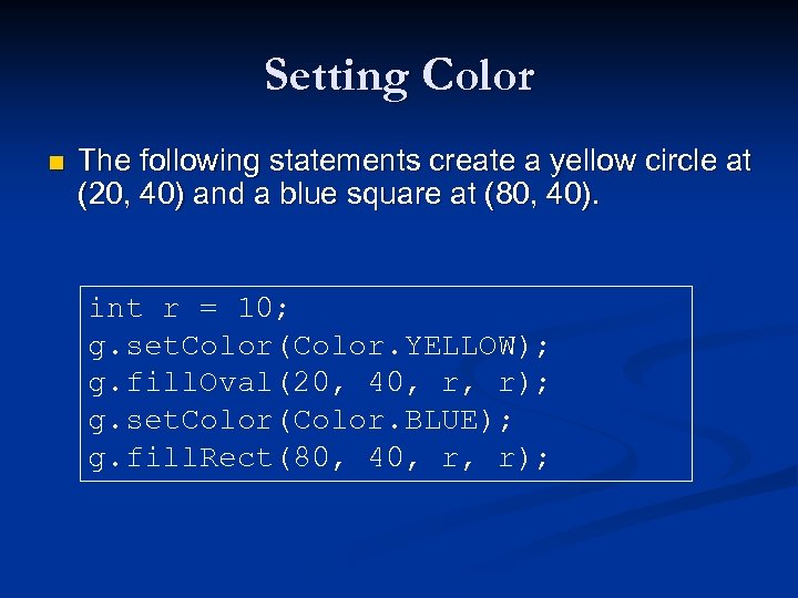 Setting Color n The following statements create a yellow circle at (20, 40) and