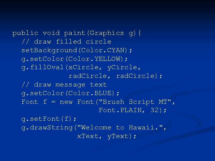  public void paint(Graphics g){ // draw filled circle set. Background(Color. CYAN); g. set.