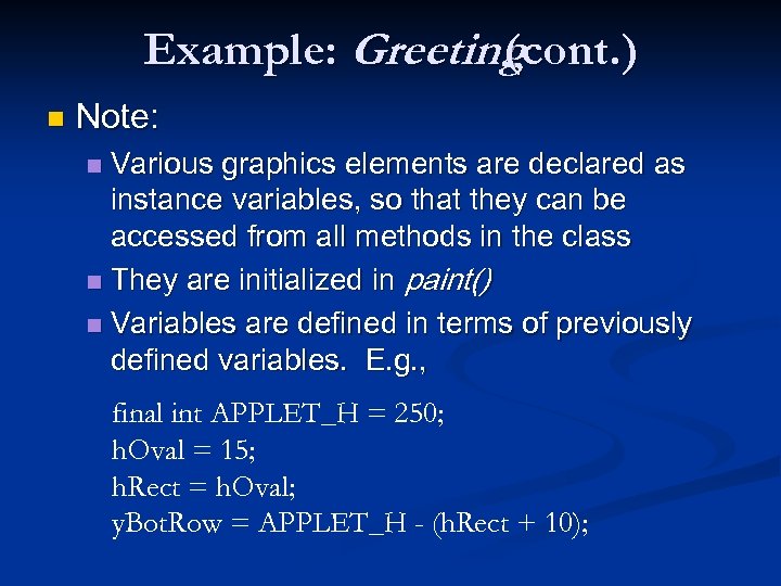 Example: Greeting (cont. ) n Note: Various graphics elements are declared as instance variables,