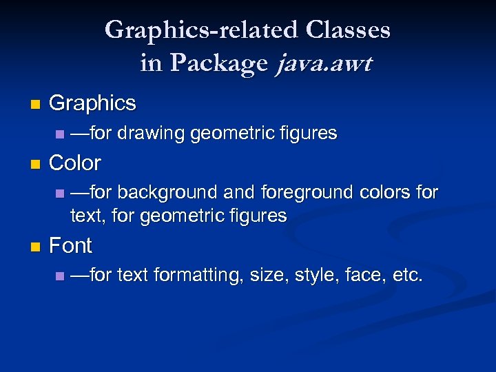 Graphics-related Classes in Package java. awt n Graphics n n Color n n —for