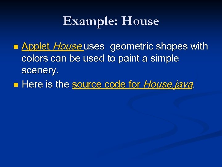 Example: House Applet House uses geometric shapes with colors can be used to paint