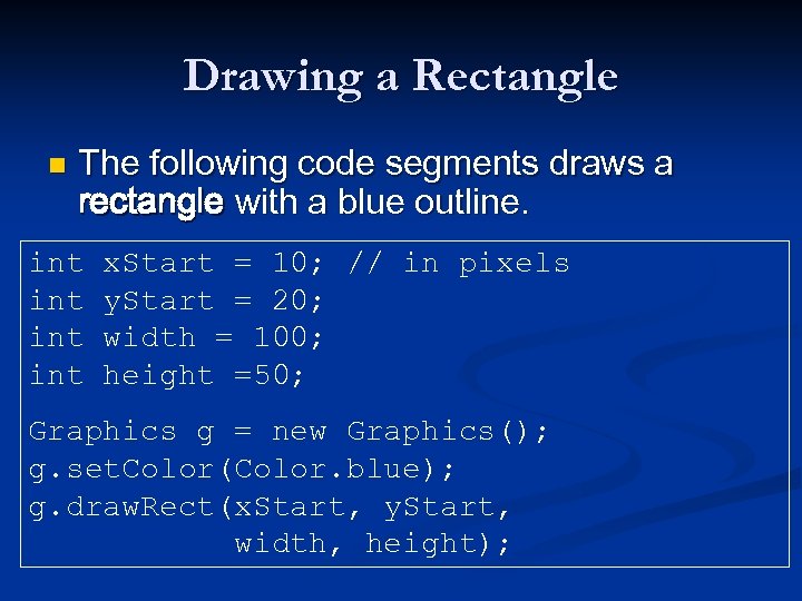 Drawing a Rectangle n The following code segments draws a rectangle with a blue
