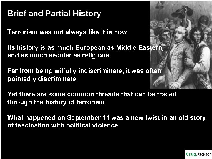 Brief and Partial History Terrorism was not always like it is now Its history