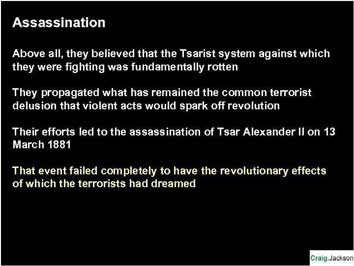 Assassination Above all, they believed that the Tsarist system against which they were fighting