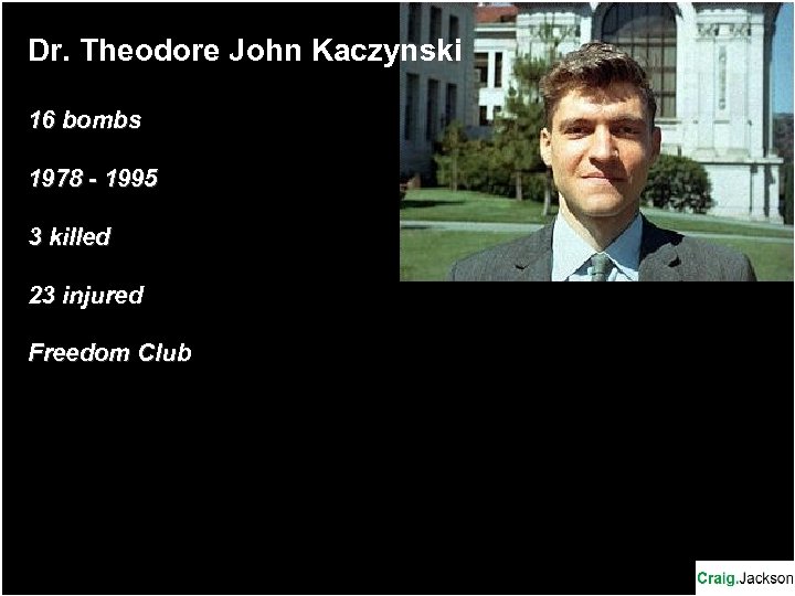 Dr. Theodore John Kaczynski 16 bombs 1978 - 1995 3 killed 23 injured Freedom