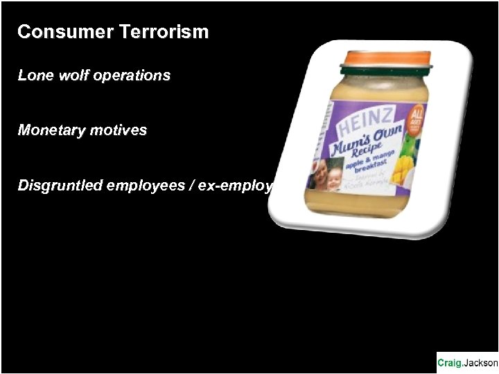 Consumer Terrorism Lone wolf operations Monetary motives Disgruntled employees / ex-employees 