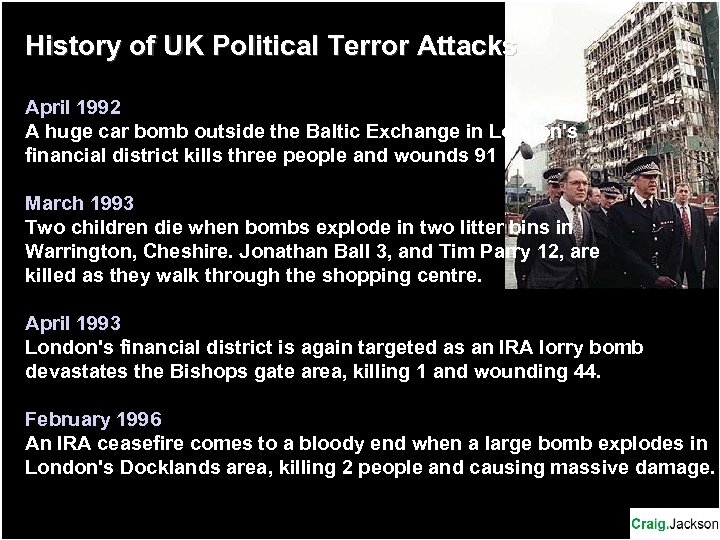 History of UK Political Terror Attacks April 1992 A huge car bomb outside the