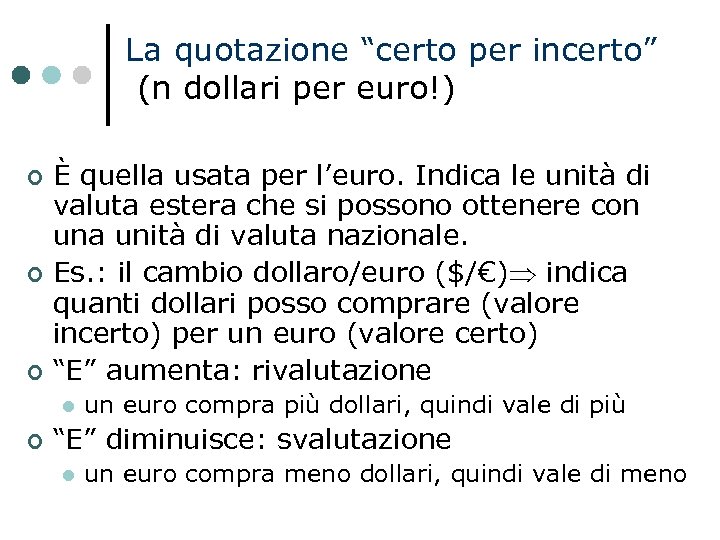 La quotazione “certo per incerto” (n dollari per euro!) È quella usata per l’euro.