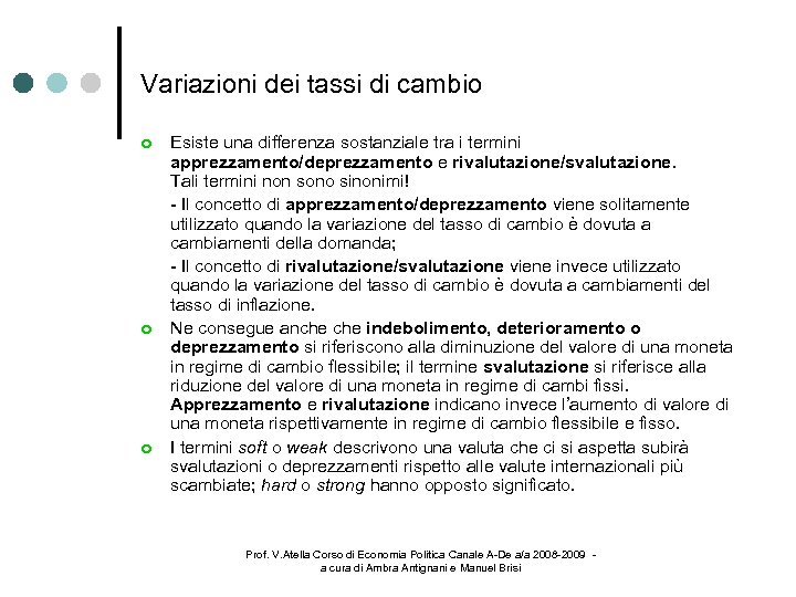 Variazioni dei tassi di cambio Esiste una differenza sostanziale tra i termini apprezzamento/deprezzamento e