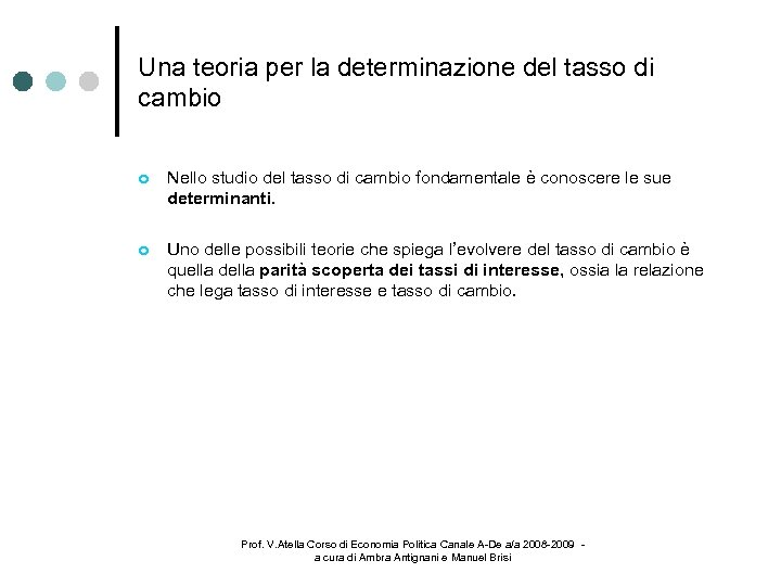 Una teoria per la determinazione del tasso di cambio Nello studio del tasso di