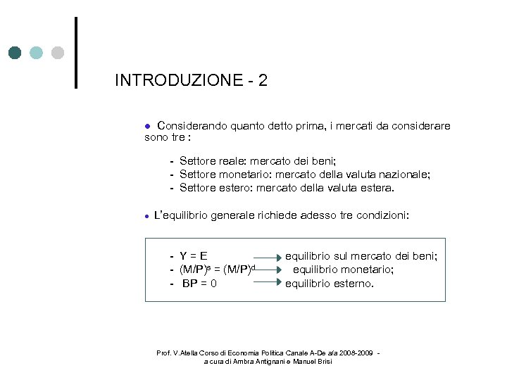 INTRODUZIONE - 2 Considerando quanto detto prima, i mercati da considerare sono tre :