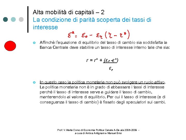 Alta mobilità di capitali – 2 La condizione di parità scoperta dei tassi di