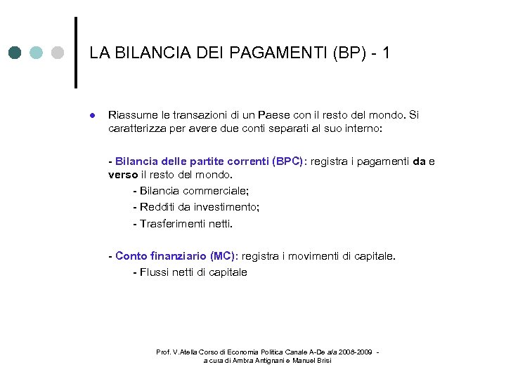 LA BILANCIA DEI PAGAMENTI (BP) - 1 Riassume le transazioni di un Paese con