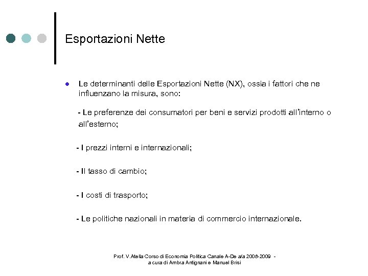 Esportazioni Nette Le determinanti delle Esportazioni Nette (NX), ossia i fattori che ne influenzano