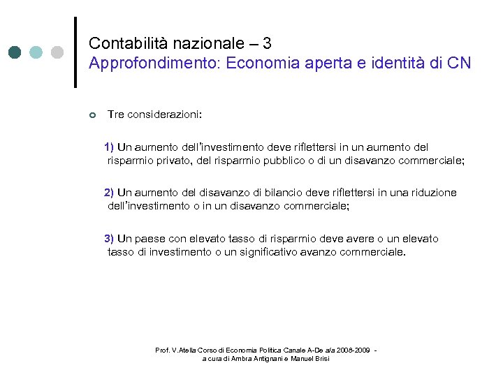 Contabilità nazionale – 3 Approfondimento: Economia aperta e identità di CN Tre considerazioni: 1)