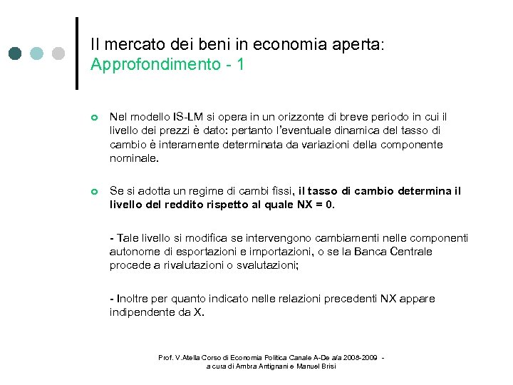 Il mercato dei beni in economia aperta: Approfondimento - 1 Nel modello IS-LM si