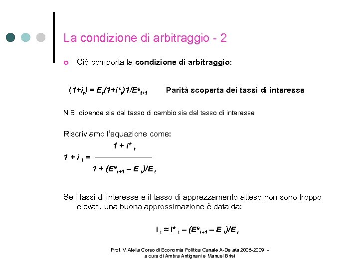 La condizione di arbitraggio - 2 Ciò comporta la condizione di arbitraggio: (1+it) =