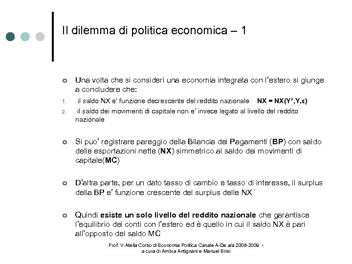 Il dilemma di politica economica – 1 Una volta che si consideri una economia