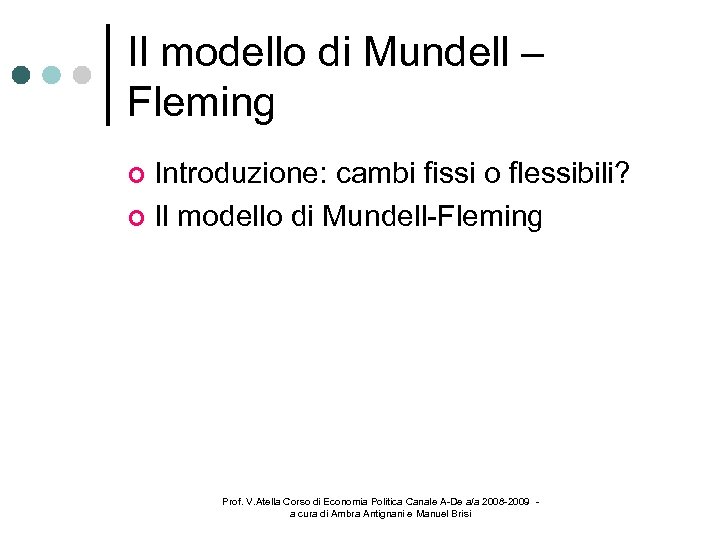 Il modello di Mundell – Fleming Introduzione: cambi fissi o flessibili? Il modello di