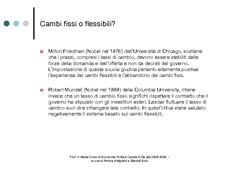 Cambi fissi o flessibili? Milton Friedman (Nobel nel 1976) dell’Università di Chicago, sostiene che