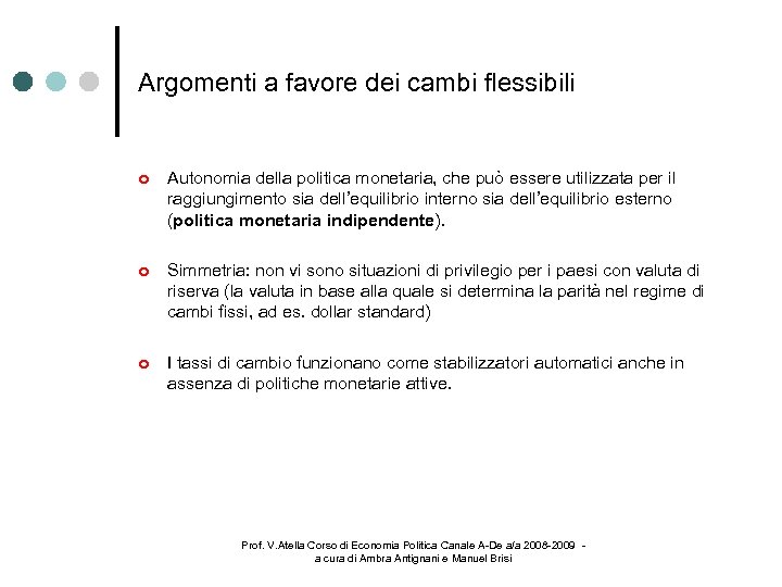 Argomenti a favore dei cambi flessibili Autonomia della politica monetaria, che può essere utilizzata