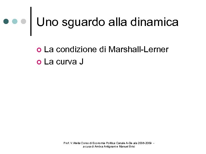 Uno sguardo alla dinamica La condizione di Marshall-Lerner La curva J Prof. V. Atella