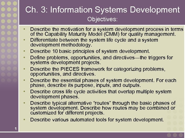Ch. 3: Information Systems Development Objectives: • Describe the motivation for a system development