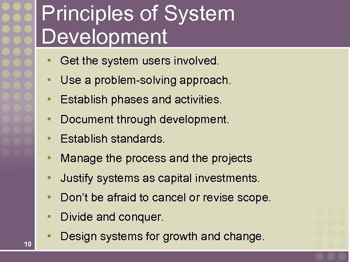 Principles of System Development • Get the system users involved. • Use a problem-solving