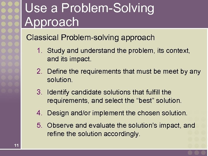 Use a Problem-Solving Approach Classical Problem-solving approach 1. Study and understand the problem, its