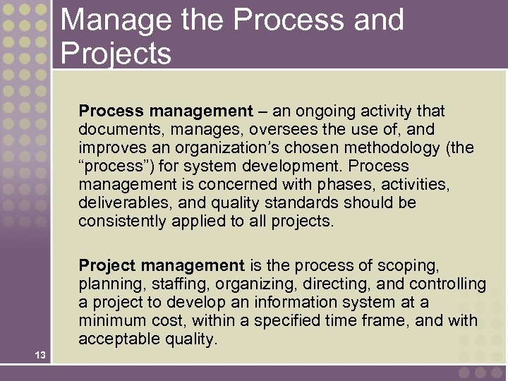 Manage the Process and Projects Process management – an ongoing activity that documents, manages,