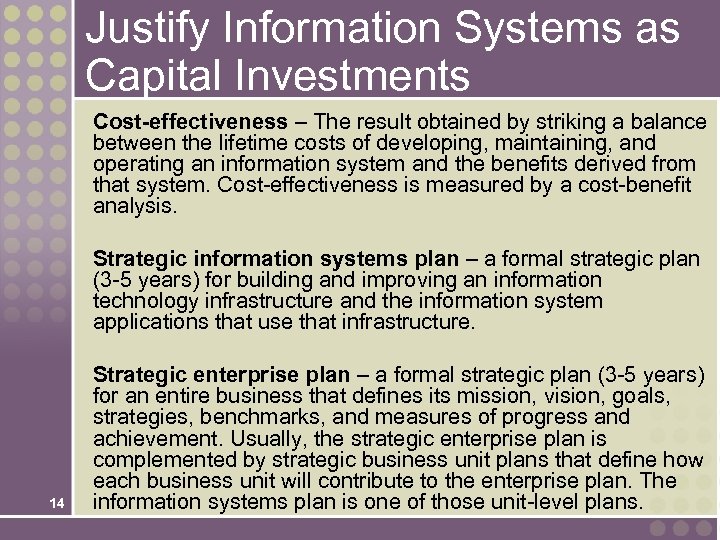 Justify Information Systems as Capital Investments Cost-effectiveness – The result obtained by striking a