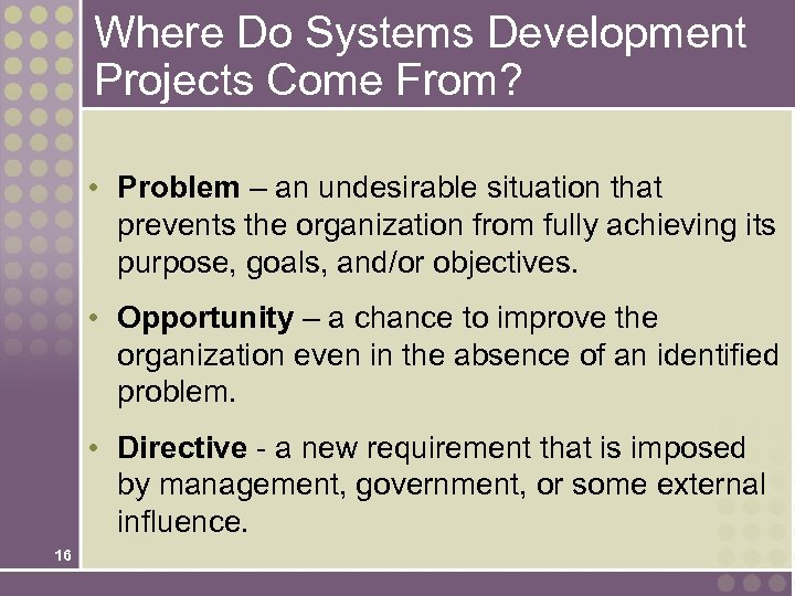 Where Do Systems Development Projects Come From? • Problem – an undesirable situation that