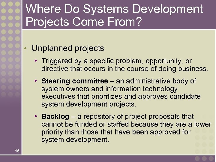 Where Do Systems Development Projects Come From? • Unplanned projects • Triggered by a