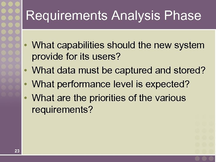 Requirements Analysis Phase • What capabilities should the new system provide for its users?