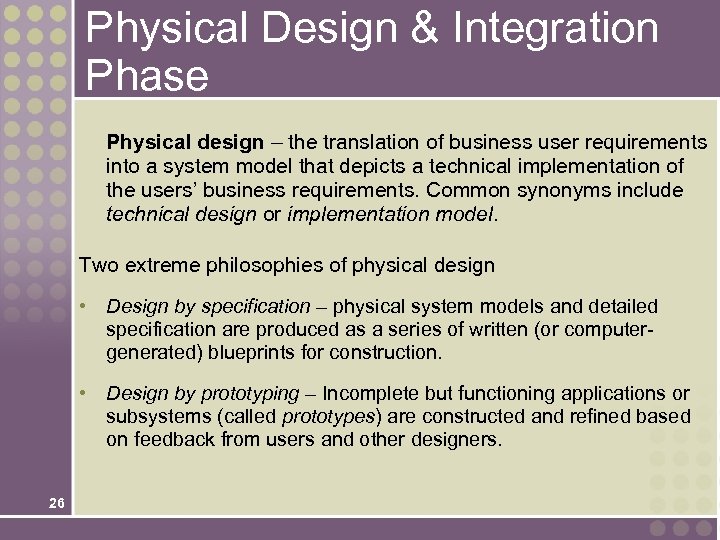 Physical Design & Integration Phase Physical design – the translation of business user requirements