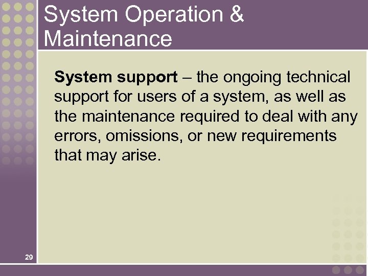 System Operation & Maintenance System support – the ongoing technical support for users of