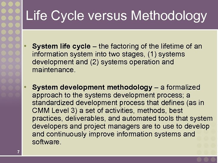 Life Cycle versus Methodology • System life cycle – the factoring of the lifetime