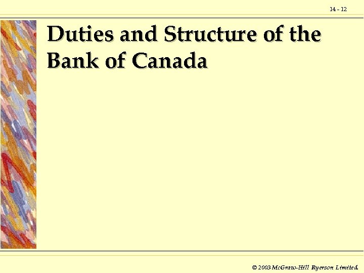 14 - 12 Duties and Structure of the Bank of Canada © 2003 Mc.