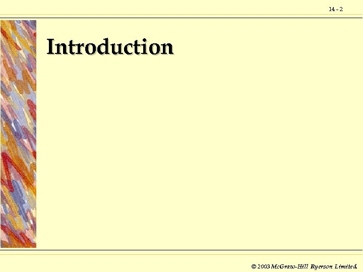 14 - 2 Introduction © 2003 Mc. Graw-Hill Ryerson Limited. 