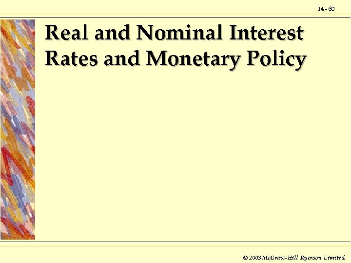 14 - 60 Real and Nominal Interest Rates and Monetary Policy © 2003 Mc.