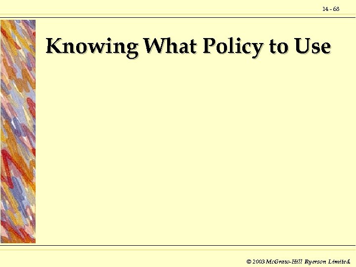 14 - 68 Knowing What Policy to Use © 2003 Mc. Graw-Hill Ryerson Limited.