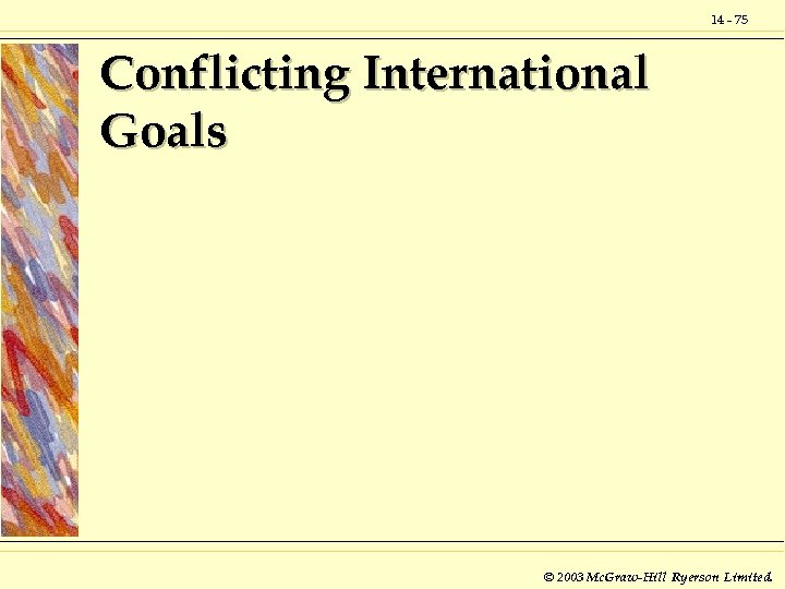 14 - 75 Conflicting International Goals © 2003 Mc. Graw-Hill Ryerson Limited. 