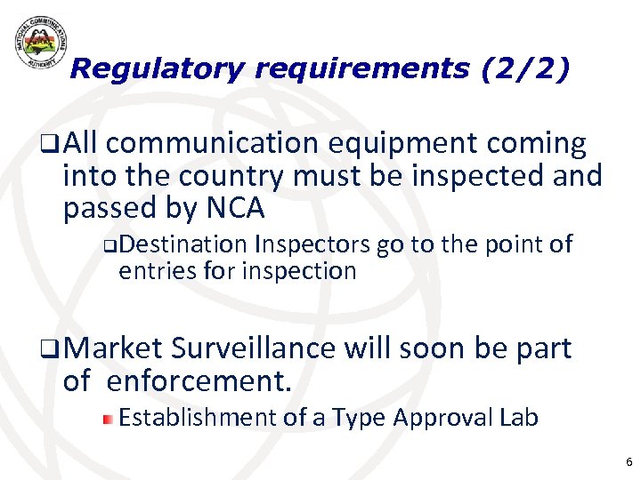 Regulatory requirements (2/2) q All communication equipment coming into the country must be inspected