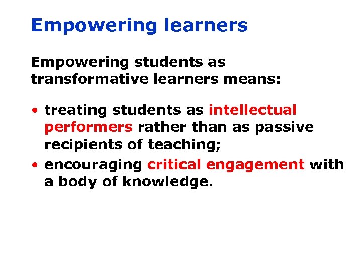 Empowering learners Empowering students as transformative learners means: • treating students as intellectual performers