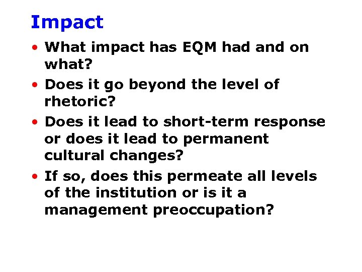 Impact • What impact has EQM had and on what? • Does it go