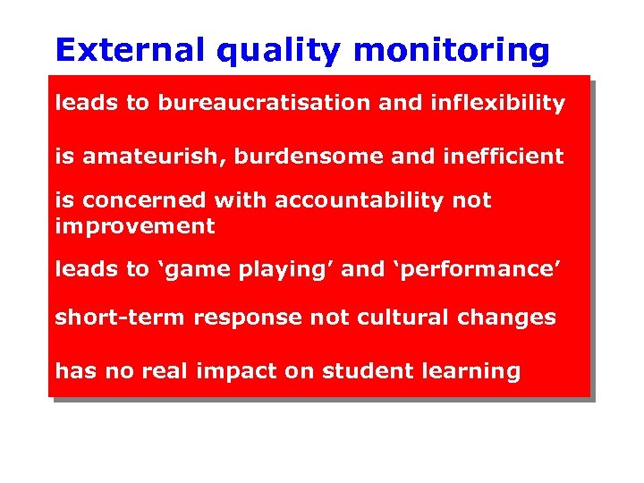 External quality monitoring leads to bureaucratisation and inflexibility is amateurish, burdensome and inefficient is