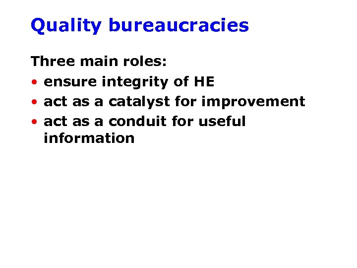 Quality bureaucracies Three main roles: • ensure integrity of HE • act as a