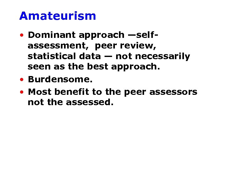 Amateurism • Dominant approach —selfassessment, peer review, statistical data — not necessarily seen as