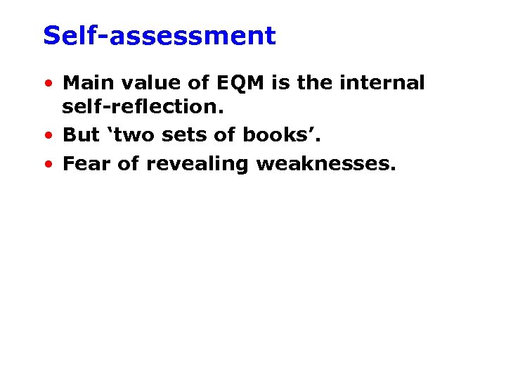 Self-assessment • Main value of EQM is the internal self-reflection. • But ‘two sets